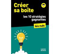 Créer sa boîte pour les Nuls : les 10 stratégies gagnantes : guide, business plan, financement, contrat, etc.