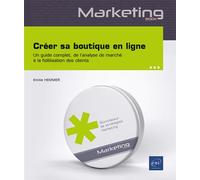 Créer sa boutique en ligne - Un guide complet, de l’analyse de marché à la fidélisation des clients - Emilie Hemmer - Eni Editions - broché - Guide