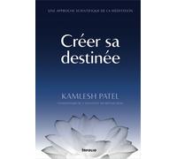 Créer sa destinée - Une approche scientifique de la méditation