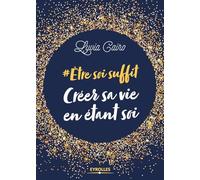Créer sa vie en étant soi: #Etre soi suffit (EYROLLES)