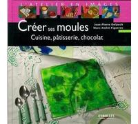 Créer ses moules Jean-Pierre Delpech (Auteur), Marc-André Figuères (Auteur)