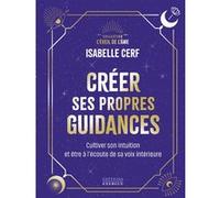 Créer ses propres guidances - Cultiver son intuition et être à l'écoute de sa voix intérieure Isabelle Cerf (Auteur)