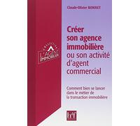 Créer son agence immobiliere ou son activité d'agent commercial : Comment bien se lancer dans le métier de la transaction immobilière