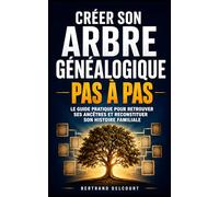 Créer son Arbre Généalogique Pas à Pas: Le Guide Pratique pour Retrouver ses Ancêtres, Organiser ses Recherches et Reconstituer son Histoire Familiale ... Arbre Généalogique | L'Arbre de votre Famille
