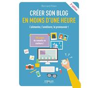 CREER SON BLOG EN MOINS D UNE HEURE: L ALIMENTER L AMELIORER LE PROMOUVOIR