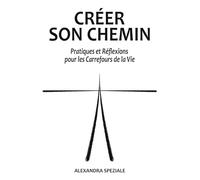 CRÉER SON CHEMIN: Pratiques et Réflexions pour les Carrefours de la Vie