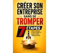 Créer Son Entreprise Sans Se Tromper: Les 7 Étapes pour Lancer, Structurer et Faire Vivre son Activité, Même en Partant de Zéro | Livre sur la ... son Statut | Boite à Outils de l'Entrepreneur