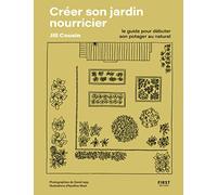Créer son jardin nourricier: Guide pour débuter son potager au naturel