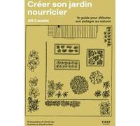 Créer son jardin nourricier Jill Cousin (Auteur), David Japy (Photographie), APOLLINE MUET (Illustration)