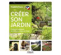 Créer son jardin Toutes les techniques de réalisation étape par étape - Frédéric Faure - Eyrolles - broché - Guide