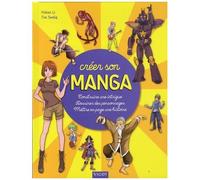 Créer Son Manga - Construire Une Intrigue, Dessiner Des Personnages, Mettre En Pages Une Histoire