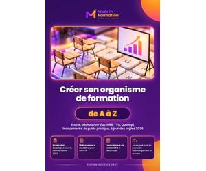 Créer son organisme de formation de A à Z: Statut, déclaration d’activité, TVA, Qualiopi, financements : le guide pratique, à jour des règles 2026