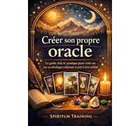 Créer son propre oracle: Le guide clair et pratique pour créer un jeu symbolique cohérent et prêt à être utilisé