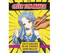 Créer ton Manga: 100 planches de BD vierges sans bulles | Livre pour la création de bande dessinée pour enfants ados créatifs | idée cadeau anniversaire noël vacances