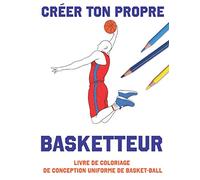 Créer Ton Propre Basketteur: Livre De Coloriage De Conception Uniforme De Basket-Ball