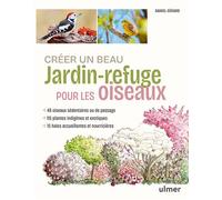 Créer un beau jardin-refuge pour les oiseaux Daniel Gérard (Auteur), Olivier Fontaine (Préface)