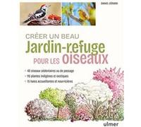 Créer un beau jardin-refuge pour les oiseaux Daniel Gérard (Auteur), Anne Jamati (Illustration), Olivier Fontaine (Préface)