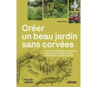 Créer Un Beau Jardin Sans Corvées - Nouvelles Techniques D'entretien, Gestion Créative Des Plantes, En Finir Avec Les Idées Fausses
