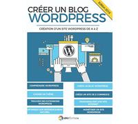 Créer un blog WordPress: Création d'un site WordPress de A à Z