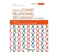 Créer un climat relationnel sécurisant au travail 10 situations et 41 outils pour mieux travailler ensemble - Marion Malaussena-Drosson - Eyrolles - broché - Guide