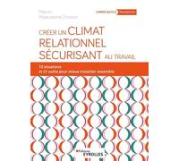 Créer un climat relationnel sécurisant au travail: 10 situations et 41 outils pour mieux travailler ensemble