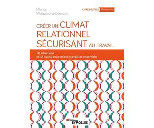 Créer un climat relationnel sécurisant au travail 10 situations et 41 outils pour mieux travailler ensemble - Marion Malaussena-Drosson - Eyrolles - broché - Guide