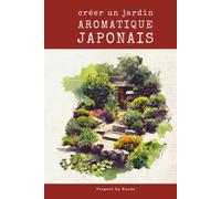 Créer un jardin aromatique japonais: Voyage sensoriel au pays du soleil levant