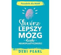 Créer un meilleur cerveau avec la neuroplasticité de Debi Pearl (Buch auf Polnisch)