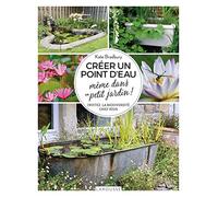 Créer un point d'eau même dans un petit jardin ! Kate Bradbury (Auteur)