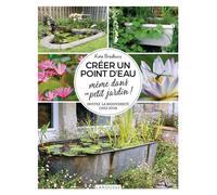 Créer un point d'eau même dans un petit jardin ! Kate Bradbury (Auteur)