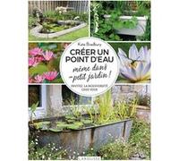 Créer un point d'eau même dans un petit jardin ! Kate Bradbury (Auteur)