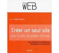 Créer un seul site pour toutes les plates-formes Aux sources des approches responsive et adaptative. - Sylvain Pollet-Villard - Eyrolles - broché - Guide