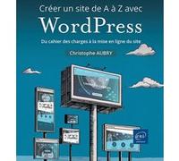 Créer Un Site De A À Z Avec Wordpress - Du Cahier Des Charges À La Mise En Ligne Du Site