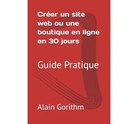 Créer un site web ou une boutique en ligne en 30 jours: Guide Pratique