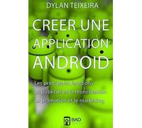 Creer une application Android: Les fonctions principales et inédites, la monétisation, la promotion et le marketing.