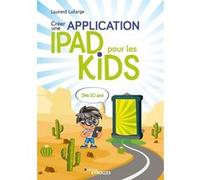Créer une application iPad pour les kids Laurent Lafarge (Auteur)