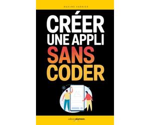 Créer une Application Sans Coder: Les 7 Clés pour Lancer votre Première App Simplement, Même en Partant de Zéro | Livre Créer une Appli en No Code | ... Mobile | Développement Application Mobile