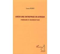 Créer une entreprise en Afrique Itinéraire et Business Plan - Lucas Pony - L'harmattan - broché - Etude