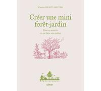 Créer une mini forêt-jardin - Pour se nourrir ou en faire son métier