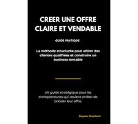 Créer une offre claire et Vendable: La méthode Clarity pour attirer des clientes qualifiées et construire un business rentable- Spécial femmes entrepreneures ambitieuses