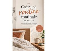 Créer une routine matinale réaliste - Des matins plus sereins, sans se lever à 5 heures