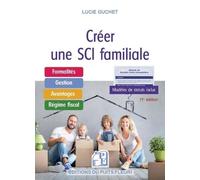 Créer une SCI Familiale: Formalités - Gestion - Avantages - Régimes fiscal