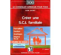 Créer une sci familiale : Formalités, Gestion, Avantages, Régime fiscal, Modèle de statuts