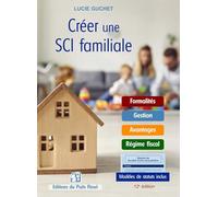 Créer une SCI Familiale: Formalités - Gestion - Avantages - Régime fiscal. Modèles de statuts inclus.