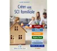 Créer une SCI Familiale Formalités - Gestion - Avantages - Régime fiscal. Modèles de statuts inclus. - Lucie Guchet - Puits Fleuri - broché - Guide