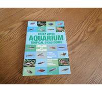 Créer votre aquarium tropical d'eau douce: Semaine par semaine