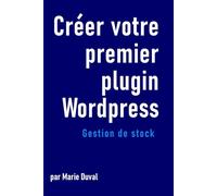 Créer votre premier plugin wordpress: Gestion de stock: développement web pour débutants | programmation pour débutants | plugin wordpress | développement back-end