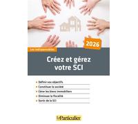 Créez et gérez votre SCI Définir vos objectifs. Constituer la société. Gérer les biens immobiliers. Diminuer la fiscalité. Sortir de la SCI - Le Particulier Editions - Particulier Eds Le - broché - Et