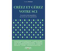 Créez et gérez votre SCI La société civile immobilière au service de votre patrimoine. - Christian Micheaud - Eyrolles - broché - Guide