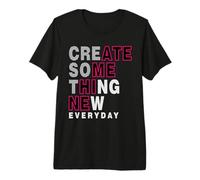 Créez Quelque Chose de Nouveau Chaque Jour Moderne et créatif T-Shirt Haut de Gamme